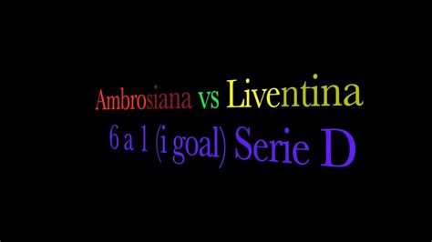 Ambrosiana Vs Liventina 6 A 1 I Goal YouTube