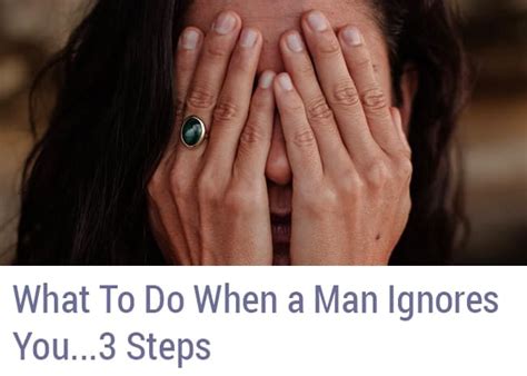 What To Do When A Man Ignores You 3 Simple Steps