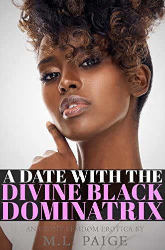 A Date With The Divine Black Dominatrix An Ebony Femdom Erotica Ebook Paige M L