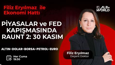 Piyasalar ve FED kapışmasında Raund 2 30 Kasım Filiz Eryılmaz ile