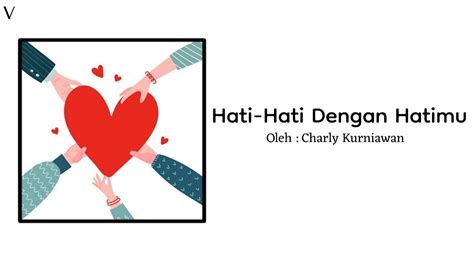 Hati Hati Dengan Hatimu Oleh Charly K Selasa 14 November 2023