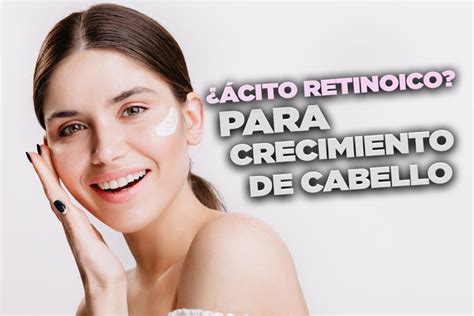 Ácido retinoico para crecimiento de cabello