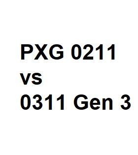 PXG 0211 vs 0311 Gen 3 - Which Is Better - Complete Comparison