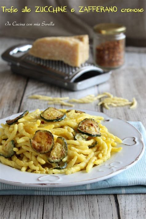 Trofie Alle Zucchine E Zafferano Cremose In Cucina Con Mia Sorella