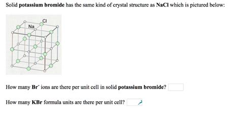 Solved Solid Potassium Bromide Has The Same Kind Of Crystal