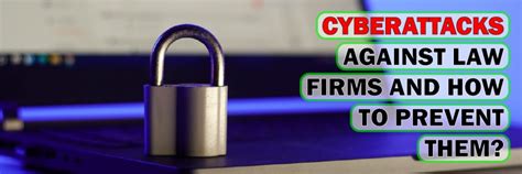 How To Prevent Cyberattacks Against Law Firms