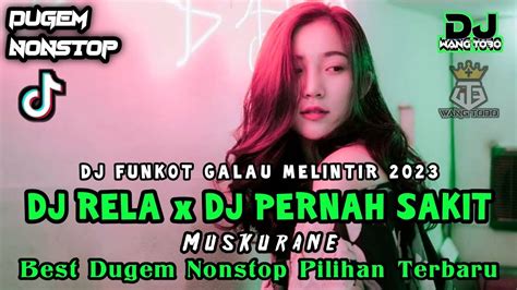 Dj Funkot Galau Terbaru Dj Rela X Dj Pernah Sakit New Best Dugem