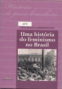 Uma Hist Ria Do Feminismo No Brasil C Li Regina Jardim Pinto