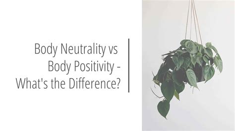 Body Neutrality Vs Body Positivity Whats The Difference