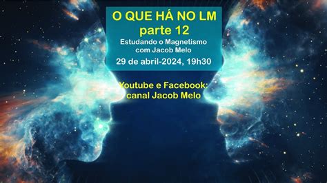 O que há no LM 12 Estudando o Magnetismo Jacob Melo 29abr2024