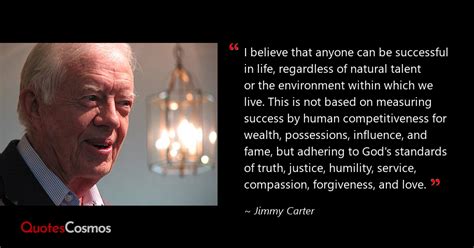 “I believe that anyone can be…” Jimmy Carter Quote