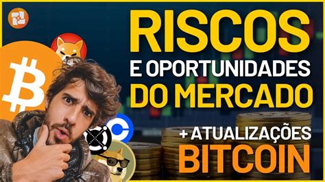 Atualiza O Do Bitcoin E Dos Riscos E Oportunidades Do Mercado De