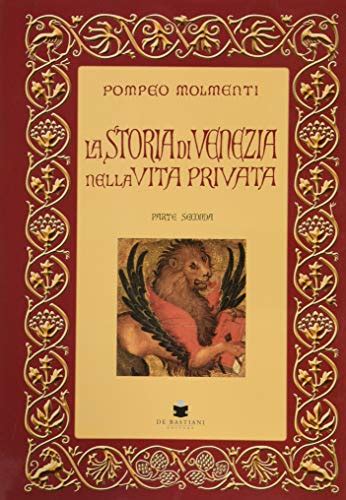 La Storia Di Venezia Nella Vita Privata Dalle Origini Alla Caduta Della