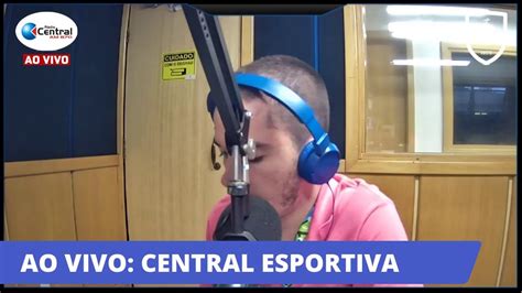 CENTRAL ESPORTIVA AO VIVO PROGRAMA DO DIA 18 12 2020 YouTube