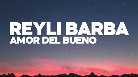 Amor Del Bueno Reyli Barba Letra Youtube