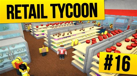 Retail Tycoon 16 Biggest Store Ever Roblox Retail Tycoon Youtube