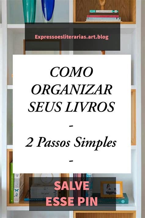 Como Organizar Seus Livros Passos Simples In