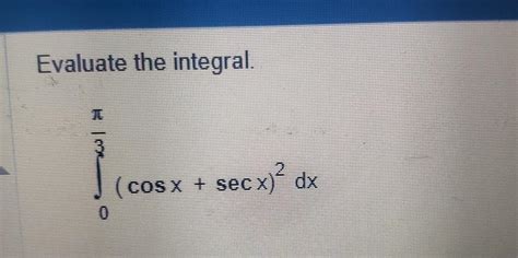 Solved Evaluate The Integral∫0π3cosxsecx2dx