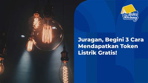 Juragan Begini 3 Cara Mendapatkan Token Listrik Gratis