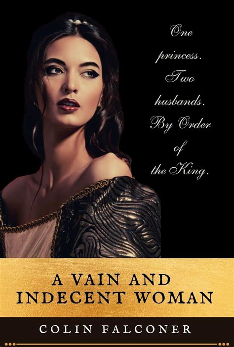 A Vain And Indecent Woman A Royal Historical Romance Based On Real