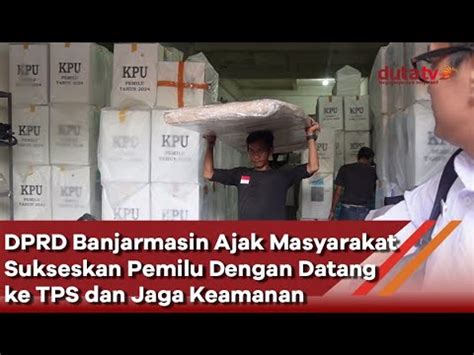 Dewan Ajak Masyarakat Sukseskan Pemilu Dengan Datang Ke TPS Dan Jaga