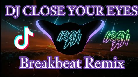 Dj Close Your Eyes Tik Tok Breakbeat Remix Terbaru Irgy A N