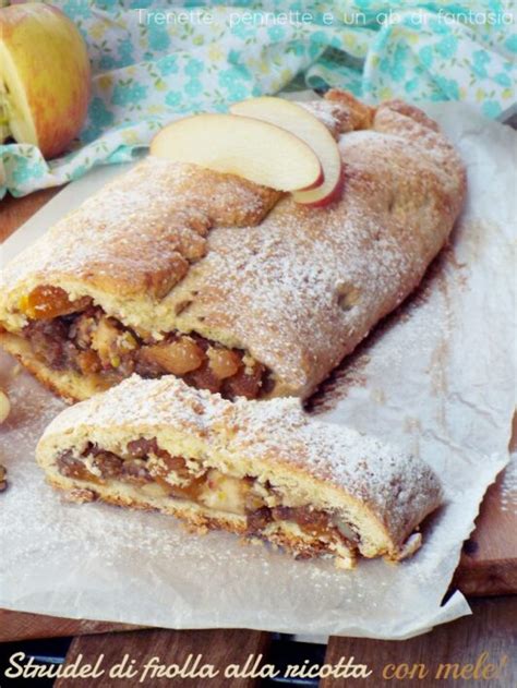 Strudel Di Frolla Alla Ricotta Con Mele Trenette Pennette E Un Qb Di