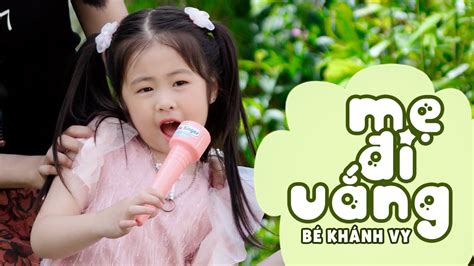 Mẹ đi vắng em sang chơi nhà bạn MẸ ĐI VẮNG BÉ KHÁNH VY Nhạc