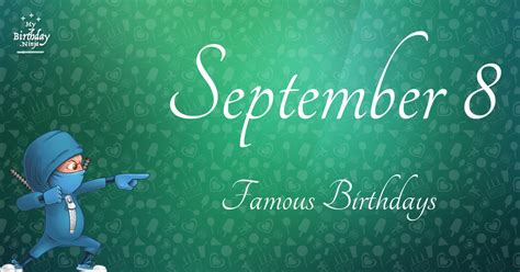 September 8 Famous Birthdays You Wish You Had Known