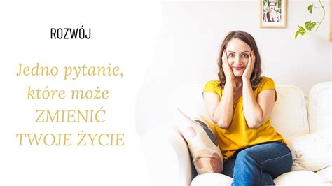 Jedno pytanie które może zmienić Twoje życie YouTube