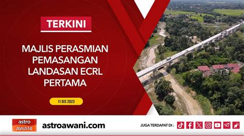 Langsung Majlis Perasmian Pemasangan Landasan Ecrl Pertama Dis