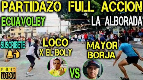 Ecuavoley Partidazo El Loco X El Boly Vs El Mayor Borja Full Accion