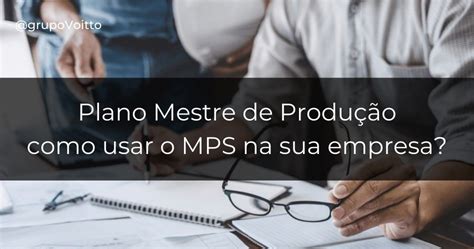 Plano Mestre de Produção como usar o MPS na sua empresa