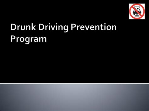 PPT - Drunk Driving Prevention Program PowerPoint Presentation, free ...