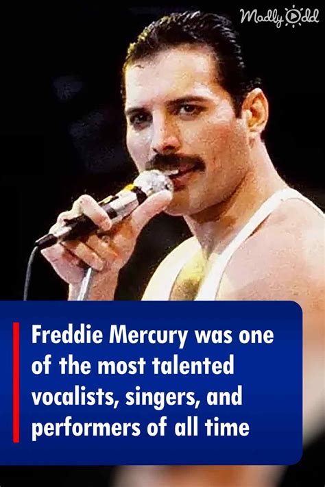 Freddie Mercury Was One Of The Most Talented Vocalists Singers And