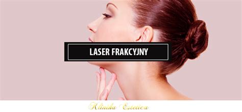 Klinikaestetica Blog Laser Frakcyjny Co To Jest I Jak Dzia A