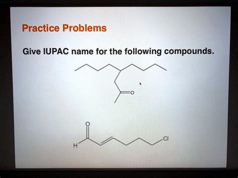 Solved Practice Problems Give Iupac Name For The Following Compounds