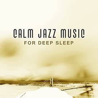 Calm Jazz Music for Deep Sleep – Time to Relax with Jazz Music, Stress Relief, Calm Sleep All ...