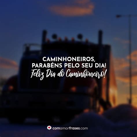 Frases do Dia do Caminhoneiro - Com Amor, Frases