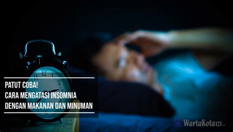 Patut Coba Cara Mengatasi Insomnia Dengan Makanan Dan Minuman