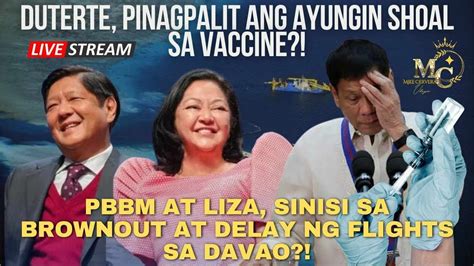 Duterte Pinag Palit Ang Ayungin Shoal Sa Vaccine Sinisi Si Pbbm At Fl