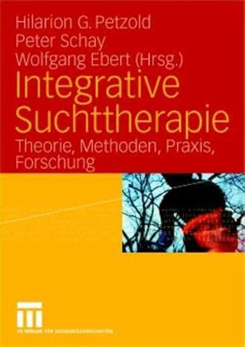 Integrative Suchttherapie Theorie Methoden Praxis Forschung