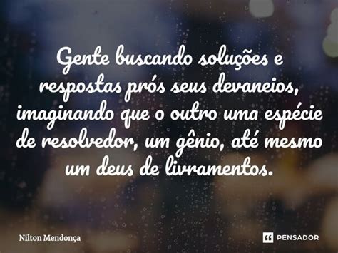 Gente Buscando Soluções ⁠e Respostas Nilton Mendonça Pensador