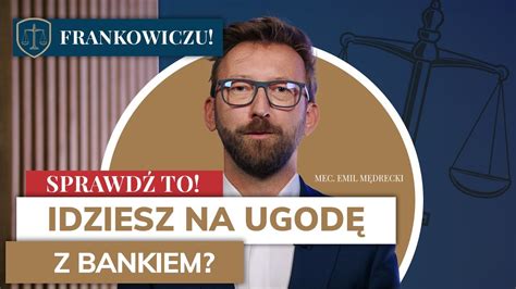 Czy Zawarcie Z Bankiem Ugody W Sprawie Frakowej Jest Korzystne Dla