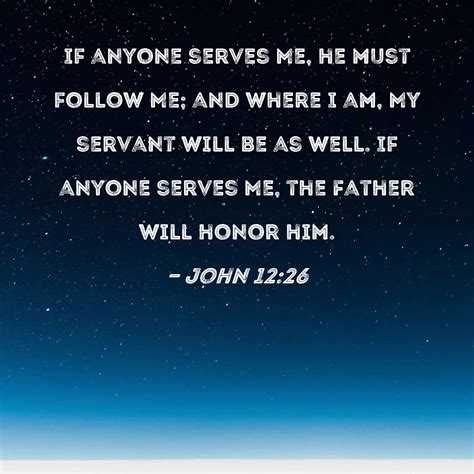 John 1226 If Anyone Serves Me He Must Follow Me And Where I Am My