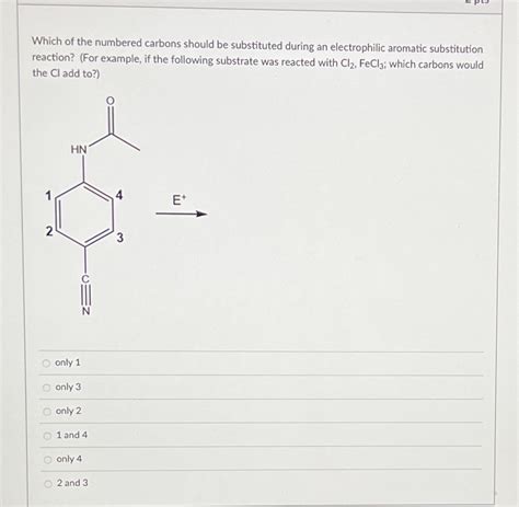 Solved Which Of The Numbered Carbons Should Be Substituted During An