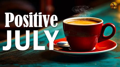 Positive July Jazz Upbeat Morning Coffee Jazz Relaxing July Bossa