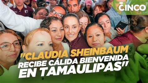 Claudia Sheinbaum recibe cálida bienvenida en Tamaulipas en su camino