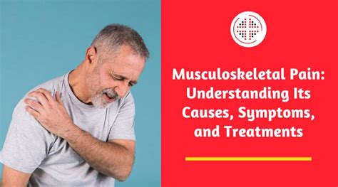 Musculoskeletal Pain Understanding Its Causes Symptoms And Treatments