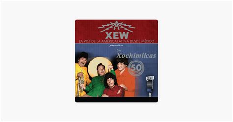 Xew La Voz De Am Rica Latina De Los Xochimilcas En Apple Music